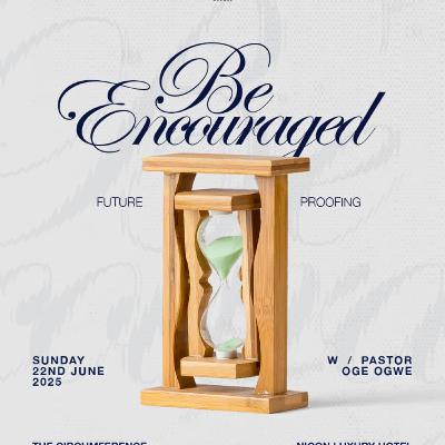 BE ENCOURAGED - FUTURE PROOFING BE ENCOURAGED - FUTURE PROOFING