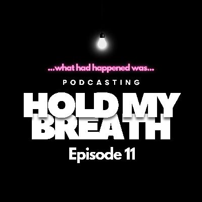 What Had Happened Was...I Was Holding My Breath