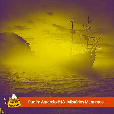 Pudim Amarelo #14 – Mistérios Marítimos