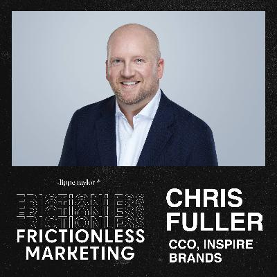 INSPIRE BRANDS CCO, Chris Fuller on Managing Multiple Brands, Modern Approaches to CSG, and Why Empathy is the Silver Bullet for Resilient Cultures