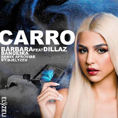 CARRO-BARBARA BANDEIRA FEAT DILLAZ REMIX AFRODEEP VIBE by DJELYZEU