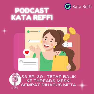 S3 Ep. 30: Tetap Balik ke Threads Meski Sempat Dihapus Meta