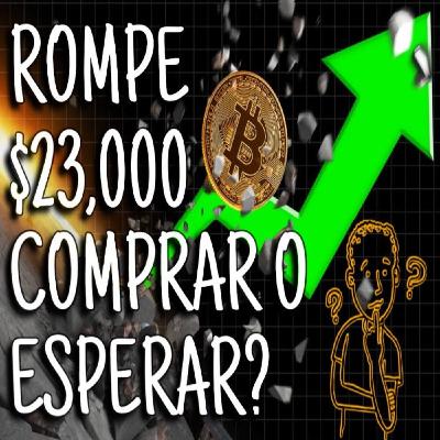 BTC ROMPE $23K: Muy tarde o cuándo comprar? Cuando llegará a $100K? Gran inyección de capital!