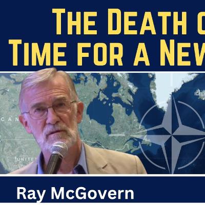 Ray McGovern: The Death of NATO - Time for a New Strategy?