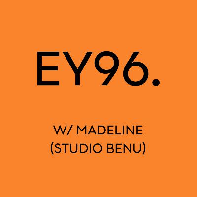 EY96: w/ Madeline (Studio Benu) EY96: w/ Madeline (Studio Benu)