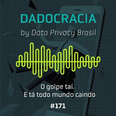 Dadocracia - ep. 171 - O golpe taí. E tá todo mundo caindo