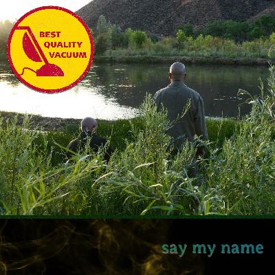 Best Quality Vacuum 57: Say My Name