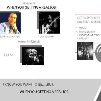 Podcast 8 - When you gettin a real job - Horse McDonald Podcast 8 - When you gettin a real job - Horse McDonald