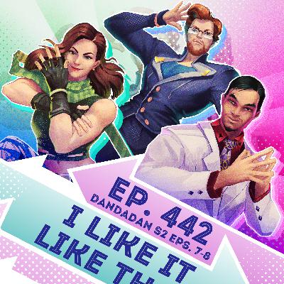 Ep. 442 - I Like It Like That (DanDaDan S2 Eps. 7-8)