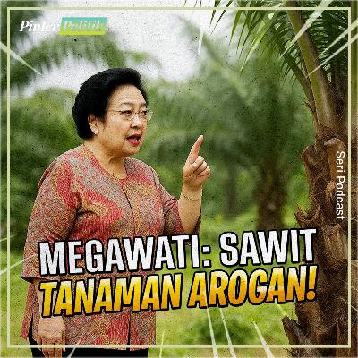 Megawati: Sawit Tanaman Arogan!