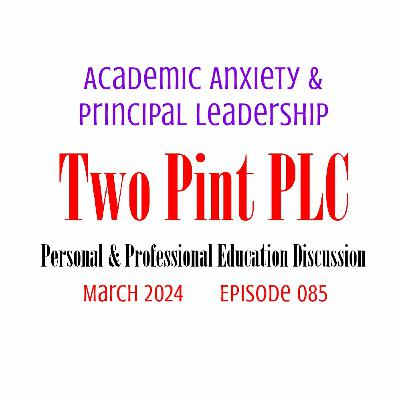 085 Academic Anxiety & Principal Leadership 085 Academic Anxiety & Principal Leadership