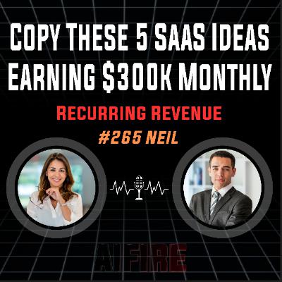 #265 Neil: Copy These 5 SaaS Ideas Earning $300k Monthly Recurring Revenue #265 Neil: Copy These 5 SaaS Ideas Earning $300k Monthly Recurring Revenue