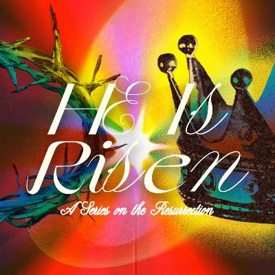 Unfathomable Love (He is Risen week 1)