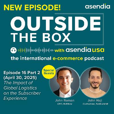 16 part 2: The Impact of Global Logistics on the Subscriber Experience