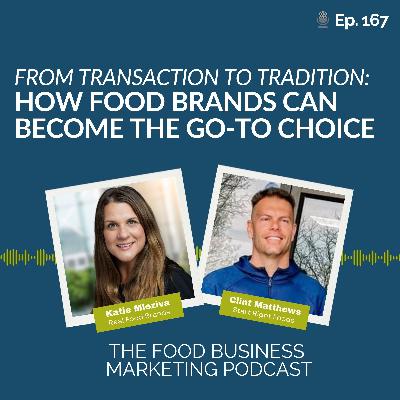 167. From Transaction to Tradition: How Food Brands Can Become the Go-To Choice 167. From Transaction to Tradition: How Food Brands Can Become the Go-To Choice