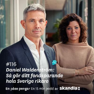 #116 Daniel Waldenström: Så gör ditt fondsparande hela Sverige rikare