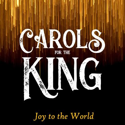 Carols for the King | Joy to the World