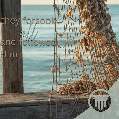 They Forsook All and Followed Him They Forsook All and Followed Him