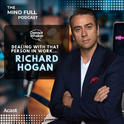 Dealing with That Person in Work with Dr Richard Hogan
