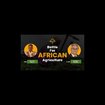The Battle for African Agriculture Podcast || Episode 11 Michael Hansen The Battle for African Agriculture Podcast || Episode 11 Michael Hansen