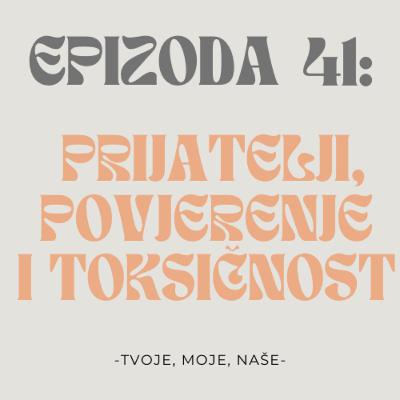 Ep.41 - Gubimo li prijatelje... ili samo otkrivamo tko su pravi Ep.41 - Gubimo li prijatelje... ili samo otkrivamo tko su pravi
