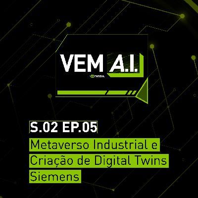 Como serão as Fábricas do Futuro? A Realidade e o Metaverso Industrial com a Siemens - VEM AI [Temporada #2 - Ep. 05]