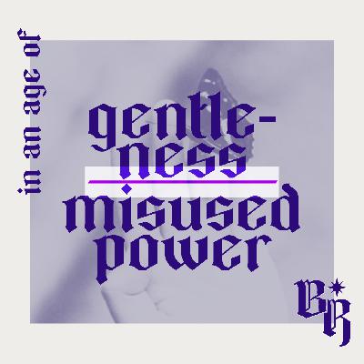 A Beautiful Resistance | Gentleness in an age of misused power