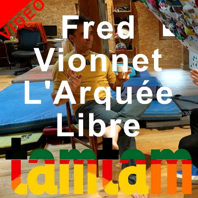 VIDEO L'Arquée Libre Fred Vionnet entraîneur d'escalade Tamtam le podcast montagne alpinisme Chamonix VIDEO L'Arquée Libre Fred Vionnet entraîneur d'escalade Tamtam le podcast montagne alpinisme Chamonix