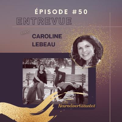 Épisode 50 - On boucle la boucle avec Caroline Lebeau