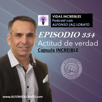 EP 334 VERDADERA ACTITUD - Capsula INCREIBLE