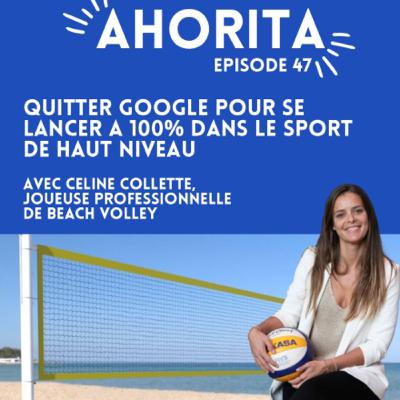 E47 | Quitter Google pour se lancer à 100% dans le sport de haut niveau, avec Céline Collette, joueuse professionnelle de beach volley
