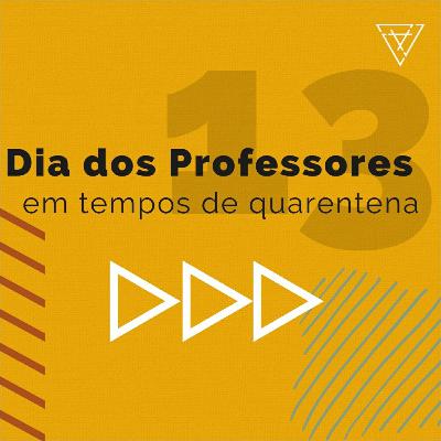 #13 - Dia do Professor em tempos de quarentena #13 - Dia do Professor em tempos de quarentena