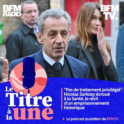 “Pas de traitement privilégié”: Nicolas Sarkozy écroué à la Santé, le récit d’un emprisonnement historique