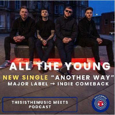 All The Young: New Single "Another Way" | Major Label → indie comeback|ThisIsTheMusic Meets Podcast