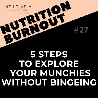 27. 5 Steps to Exploring Your Munchies Without Bingeing 27. 5 Steps to Exploring Your Munchies Without Bingeing