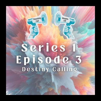 Episode 3 - Destiny Calling