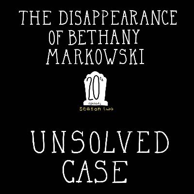 S2, E20: The Disappearance of Bethany Markowski S2, E20: The Disappearance of Bethany Markowski