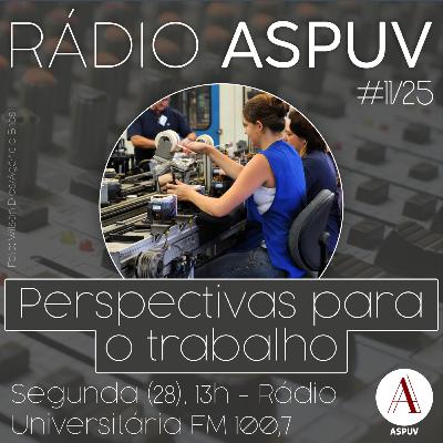 Rádio ASPUV #11/25 | Perspectivas para o trabalho Rádio ASPUV #11/25 | Perspectivas para o trabalho