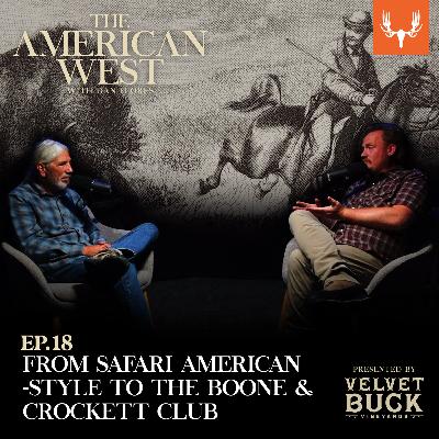 Ep. 18: From Safari American-Style to the Boone & Crockett Club