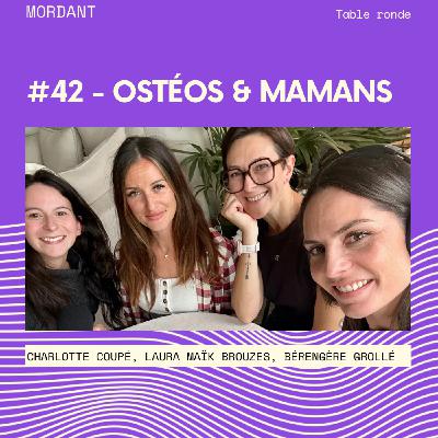 #42 - Table ronde : Ostéos & Mamans #42 - Table ronde : Ostéos & Mamans