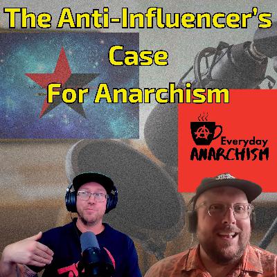 The Anti-Influencer's Case For Anarchism with Graham Culbertson The Anti-Influencer's Case For Anarchism with Graham Culbertson