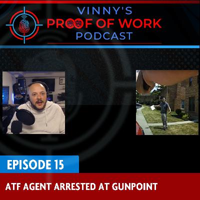 Episode 15: ATF Agent arrested at gunpoint while on the job
