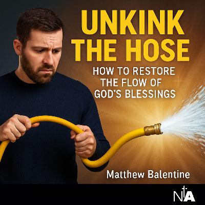 Unkink the Hose: How to Restore the Flow of God’s Blessings