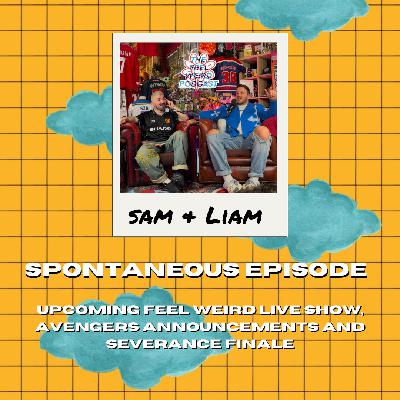 THE FEEL WEIRD PODCAST - SPONTANEOUS EPISODE - S2EP12
