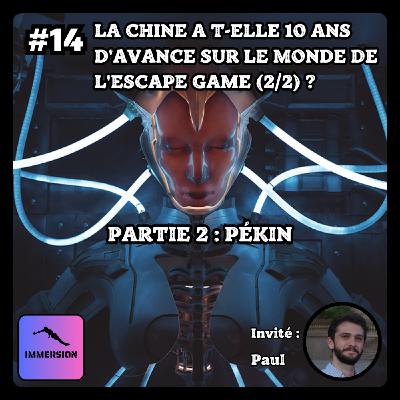 #14 - La Chine a-t-elle 10 ans d’avance sur le monde de l’escape game ? (2/2 : Pékin)