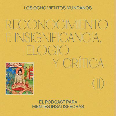 Los ocho vientos mundanos (II): elogio y crítica, reconocimiento e insignificancia