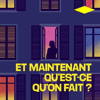 Et Maintenant #6 - Dernier jour de confinement
