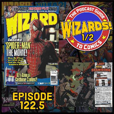 WIZARDS The Podcast Guide To Comics | Episode 122.5