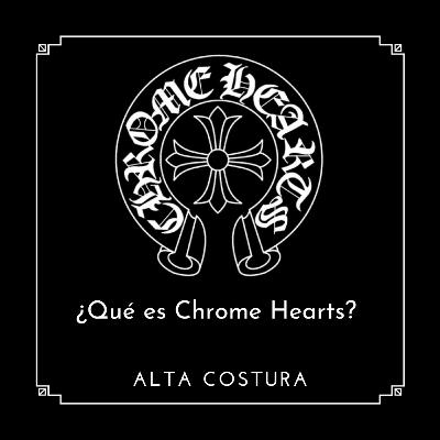 Descubriendo y analizando los secretos de Chrome Hearts.