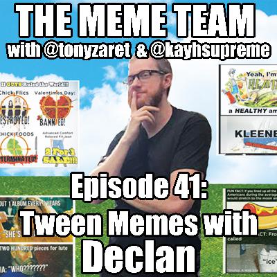 The Meme Team Episode 41: Tween Memes with Declan